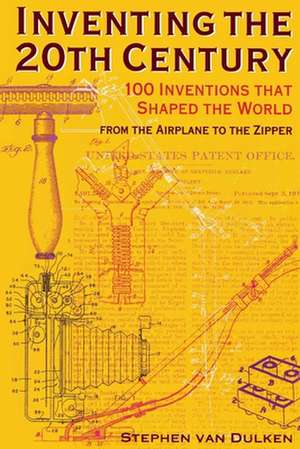 Inventing the 20th Century – 100 Inventions That Shaped the World de Stephen Van Dulken