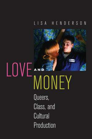 Love and Money – Queers, Class, and Cultural Production de Lisa Henderson