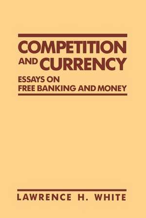 Competition and Currency – Essays on Free Banking and Money de Lawrence H. White