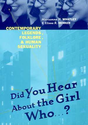 Did You Hear About The Girl Who . . . ? – Contemporary Legends, Folklore, and Human Sexuality de Marianne H. Whatley