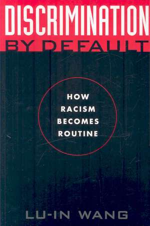 Discrimination by Default – How Racism Becomes Routine de Lu–in Wang