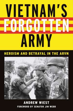 Vietnam`s Forgotten Army – Heroism and Betrayal in the ARVN de Andrew Wiest