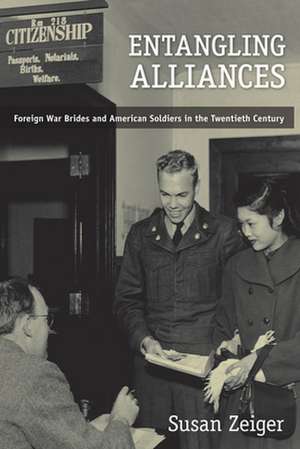 Entangling Alliances – Foreign War Brides and American Soldiers in the Twentieth Century de Susan Zeiger