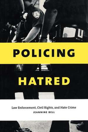 Policing Hatred – Law Enforcement, Civil Rights, and Hate Crime de Jeannine Bell