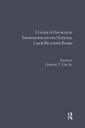 A Guide to Sources of Information on the National Labor Relations Board de Gordon T. Law Jr.