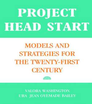 Project Head Start: Models and Strategies for the Twenty-First Century de Ura Jean Oyemade Bailey