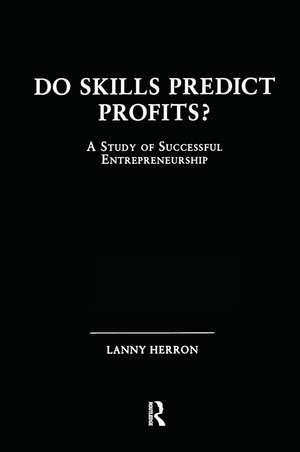 Do Skills Predict Profits: A Study of Successful Entrepreneurship de Lanny Herron