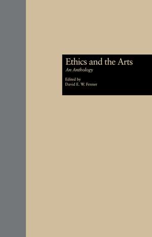 Ethics and the Arts: An Anthology de David E. Fenner