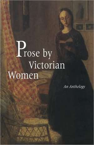 Prose by Victorian Women: An Anthology de Andrea Broomfield