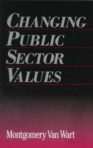 Changing Public Sector Values de Montgomery Van Wart