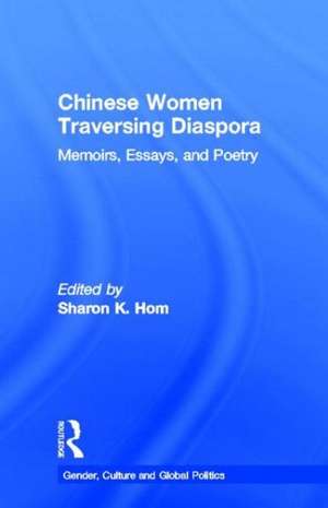 Chinese Women Traversing Diaspora: Memoirs, Essays, and Poetry de Sharon K. Hom