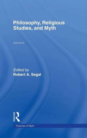 Philosophy, Religious Studies, and Myth: Volume III de Roberta Segal