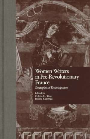 Women Writers in Pre-Revolutionary France: Strategies of Emancipation de Collette H. Winn