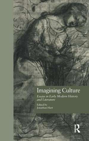 Imagining Culture: Essays in Early Modern History and Literature de Jonathan Hart