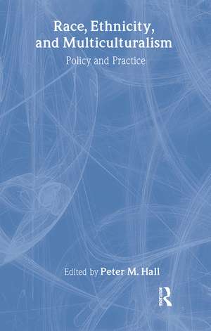 Race, Ethnicity, and Multiculturalism: Policy and Practice de Peter Hall