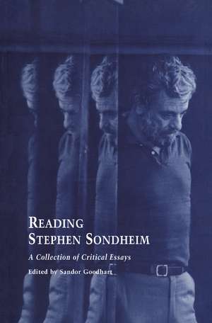 Reading Stephen Sondheim: A Collection of Critical Essays de Sandor Goodhart