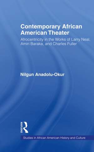 Contemporary African American Theater: Afrocentricity in the Works of Larry Neal, Amiri Baraka, and Charles Fuller de Nilgun Anadolu-Okur