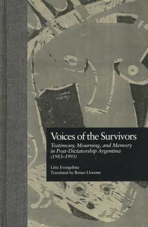 Voices of the Survivors: Testimony, Mourning, and Memory in Post-Dictatorship Argentina (1983-1995) de Liria Evangelista