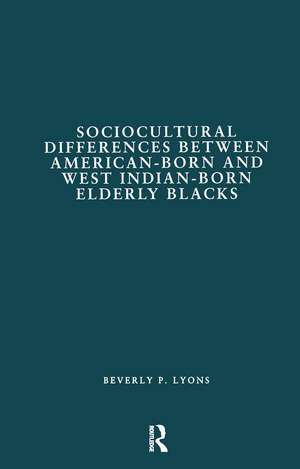 Sociocultural Differences between American-born and West Indian-born Elderly Blacks: A Comparative Study of Health and Social Service Use de Beverly P. Lyons