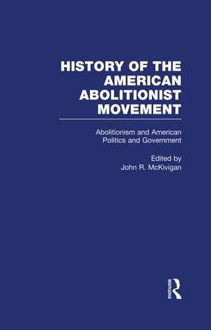 Abolitionism and American Politics and Government de John R. McKivigan