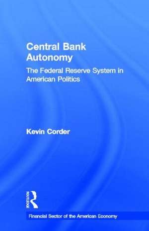 Central Bank Autonomy: The Federal Reserve System in American Politics de Kevin Corder