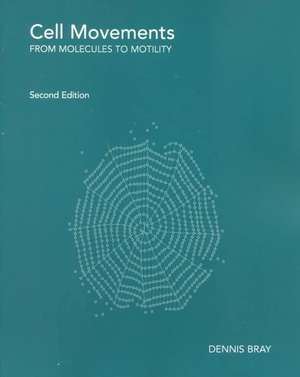 Cell Movements: From Molecules to Motility de Dennis Bray