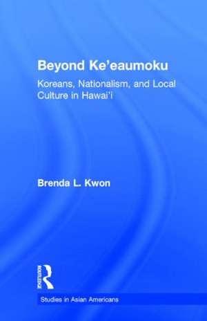Beyond Ke'eaumoku: Koreans, Nationalism, and Local Culture in Hawai'i de Brenda L. Kwon