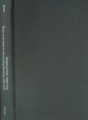 Eradicating this Evil: Women in the American Anti-Lynching Movement, 1892-1940 de Mary Jane Brown