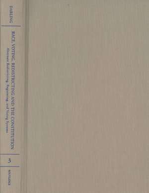 Alternative Redistricting, Registering, and Voting Systems: Race, Voting, and Redistricting de Marsha Darling