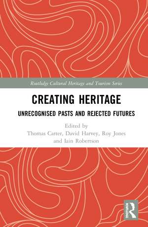 Creating Heritage: Unrecognised Pasts and Rejected Futures de Thomas Carter