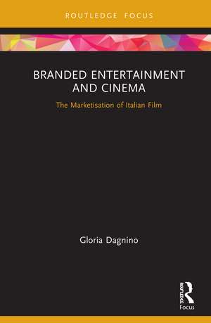 Branded Entertainment and Cinema: The Marketisation of Italian Film de Gloria Dagnino