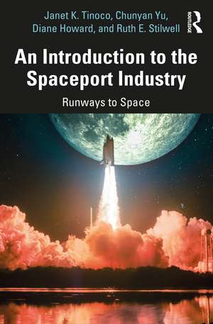 An Introduction to the Spaceport Industry: Runways to Space de Janet K. Tinoco