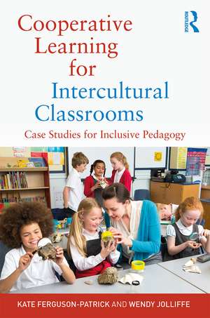 Cooperative Learning for Intercultural Classrooms: Case Studies for Inclusive Pedagogy de Kate Ferguson-Patrick