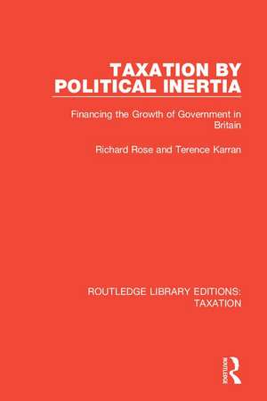 Taxation by Political Inertia: Financing the Growth of Government in Britain de Richard Rose