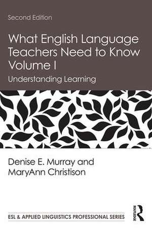 What English Language Teachers Need to Know Volume I: Understanding Learning de Denise E. Murray