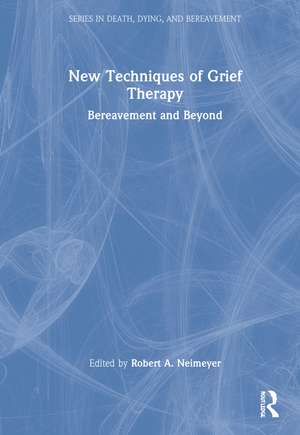 New Techniques of Grief Therapy: Bereavement and Beyond de Robert A. Neimeyer