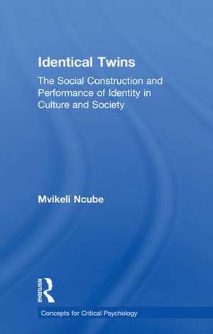 Identical Twins: The Social Construction and Performance of Identity in Culture and Society de Mvikeli Ncube