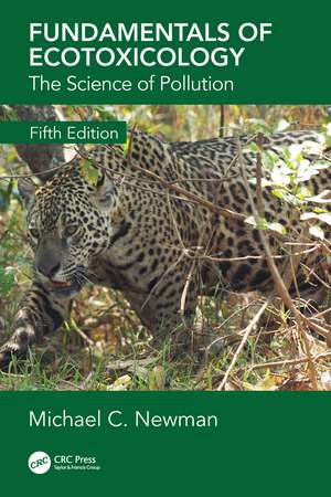 Fundamentals of Ecotoxicology: The Science of Pollution, Fifth Edition de Michael C. Newman