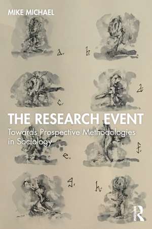 The Research Event: Towards Prospective Methodologies in Sociology de Mike Michael