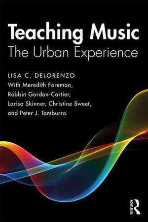 Teaching Music: The Urban Experience de Lisa DeLorenzo