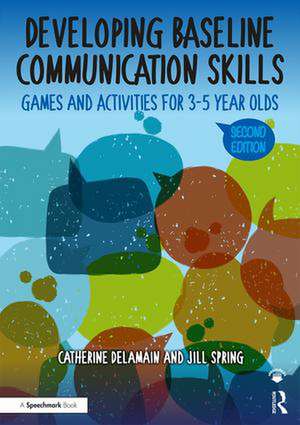 Developing Baseline Communication Skills: Games and Activities for 3-5 year olds de Catherine Delamain