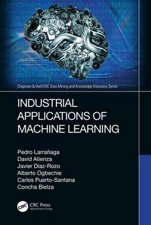 Industrial Applications of Machine Learning de Pedro Larrañaga