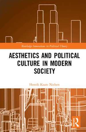 Aesthetics and Political Culture in Modern Society de Henrik Kaare Nielsen