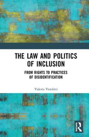 The Law and Politics of Inclusion: From Rights to Practices of Disidentification de Valeria Venditti