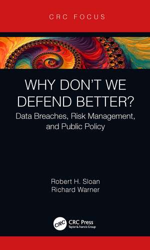 Why Don't We Defend Better?: Data Breaches, Risk Management, and Public Policy de Robert Sloan