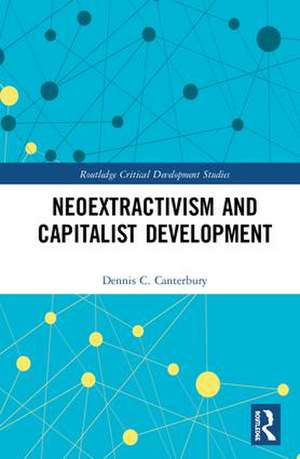 Neoextractivism and Capitalist Development de Dennis C. Canterbury