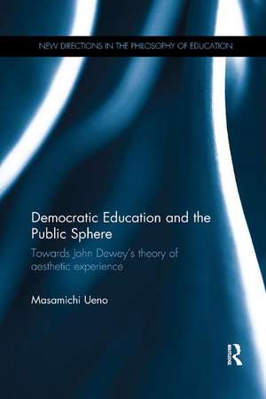 Democratic Education and the Public Sphere: Towards John Dewey’s theory of aesthetic experience de Masamichi Ueno