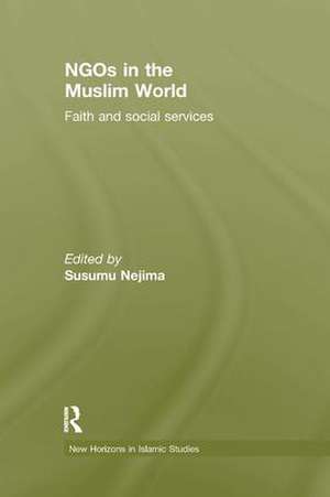 NGOs in the Muslim World: Faith and Social Services de Susumu Nejima