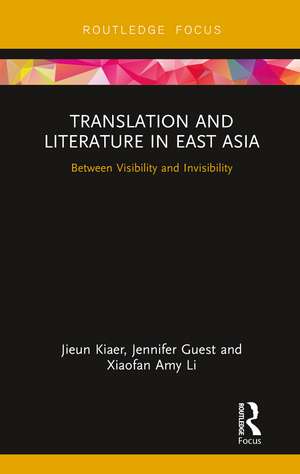 Translation and Literature in East Asia: Between Visibility and Invisibility de Jieun Kiaer