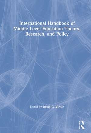 International Handbook of Middle Level Education Theory, Research, and Policy de David C. Virtue